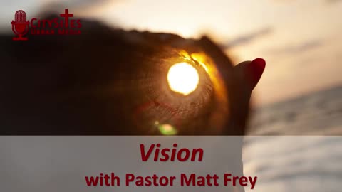 Vision with Pastor Matt Frey