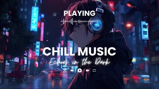 Echoes in the Dark Relaxing Chill Music for Study Sleep and Relaxation