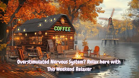 RELAX HERE WITH THIS WEEKEND RELAXER OF SLOW JAZZ & LAKE WAVES FOR GENTLE NERVOUS SYSTEM RELAXATION