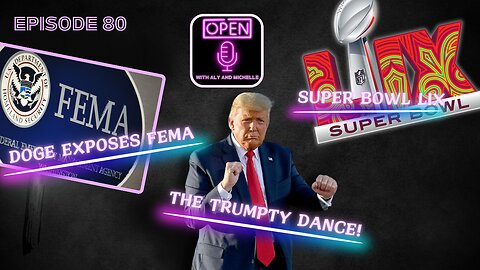 EP. 80 | Super Bowl LIX, DOGE Exposes FEMA & The Trumpty Dance!