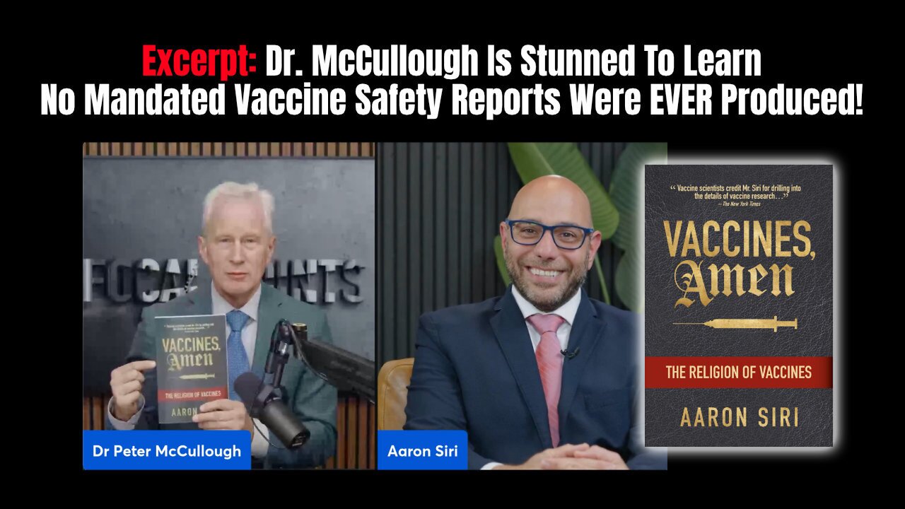 Excerpt: Dr. McCullough Is Stunned To Learn No Mandated Vaccine Safety Reports Were EVER Produced!