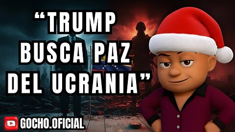 TRUMP BUSCA PAZ DEL UCRANIA | 29DIC2025 | [GOCHO.OFICIAL]