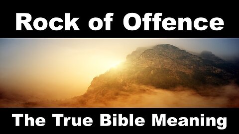 Rock of Offence: What is the Bible Meaning - Why is Jesus Christ called the Rock of Offence