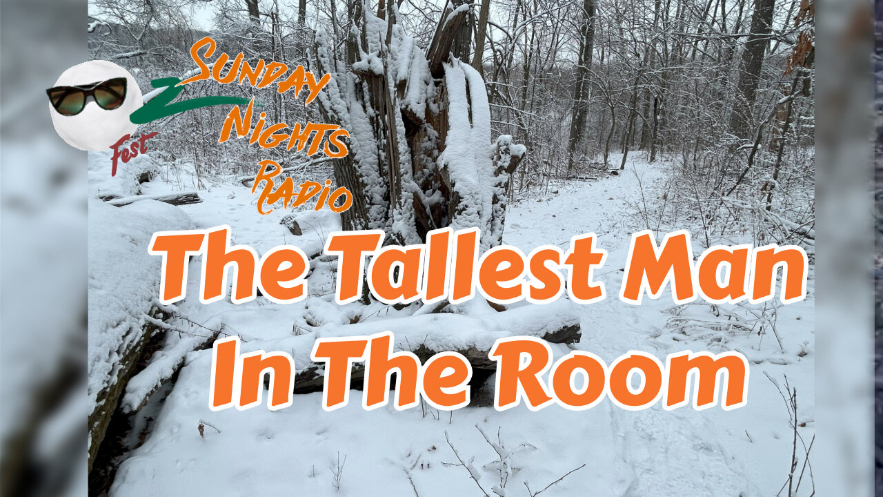 Sunday Nights Radio: The Tallest Man In The Room.