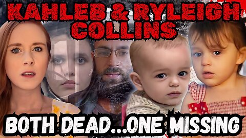 This Case is So Crazy It’s Almost Unbelievable- The Story of Kahleb & Ryleigh Collins