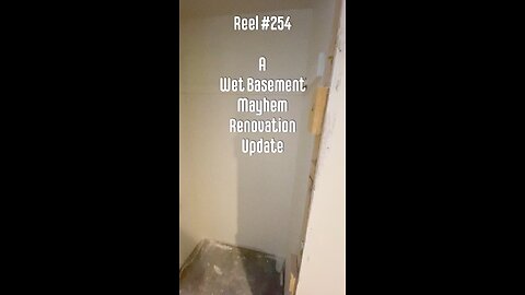 Reel #254 A Wet Basement Mayhem Renovation Update