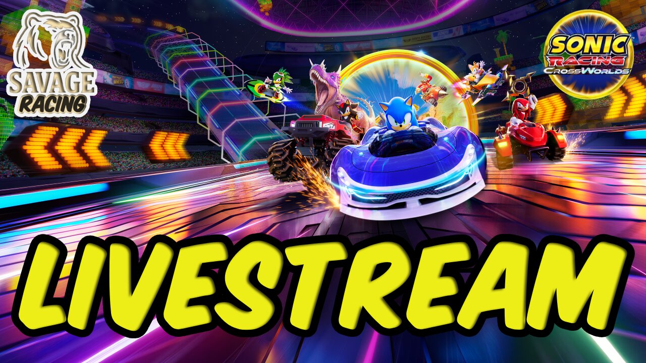 🚀 Sonic Racing CrossWorlds LIVE! | Savage Racing’s First Games 🏁 #SonicRacing #SavageRacing