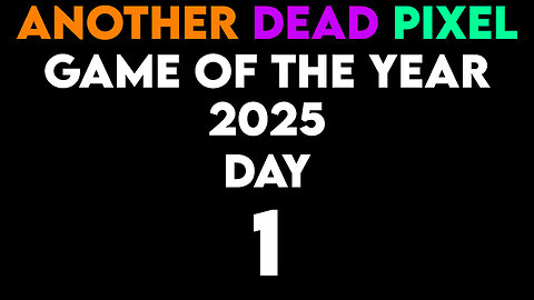 GOTY 2025 - Day 1 | Another Dead Pixel Podcast