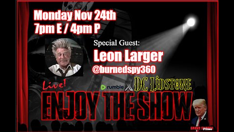 Enjoy The Show - Episode 63 w/ Special Guest Leon Larger @burnedspy360