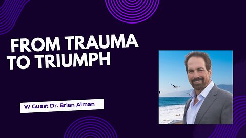 From Trauma to Triumph: A Journey with Dr. Brian Alman