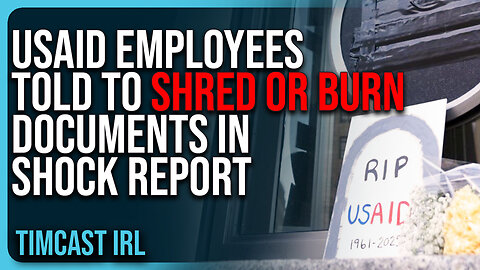 USAID Employees Told To SHRED or BURN Documents In SHOCK Report, Deep State COVER UP