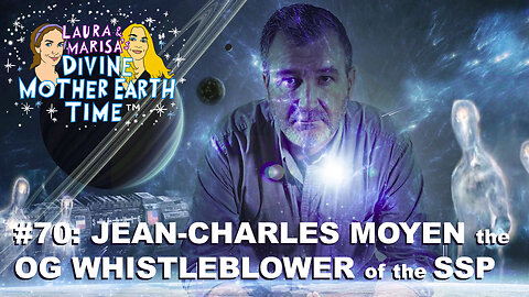 DIVINE MOTHER EARTH TIME #70: JEAN-CHARLES MOYEN the OG WHISTLEBLOWER of the SSP!
