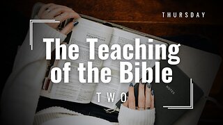 The Teaching of the Bible Two Week 2 Thursday