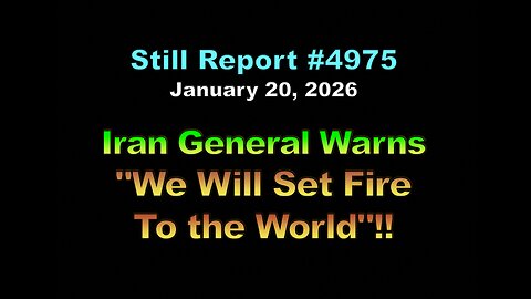 4975, Iranian General Warns “We Will Set Fire to the World” !!