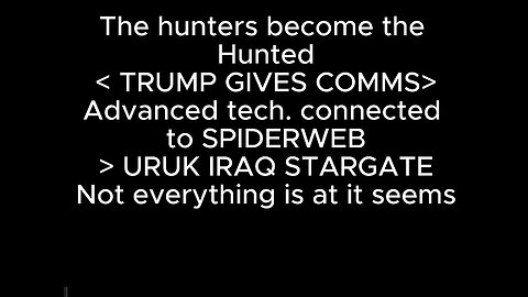 The hunters become the Hunted < TRUMP GIVES COMMS>