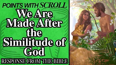 SCROLL - We Are Made After the Similitude of God
