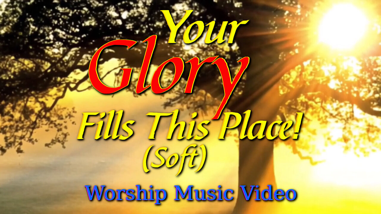 Your Glory Fills This Place! (Soft) - Worship Music Video