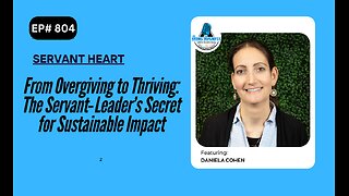 From Overgiving to Thriving: The Servant‑Leader’s Secret for Sustainable Impact with Daniela Cohen