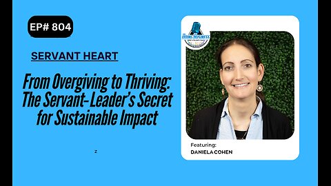 From Overgiving to Thriving: The Servant‑Leader’s Secret for Sustainable Impact with Daniela Cohen