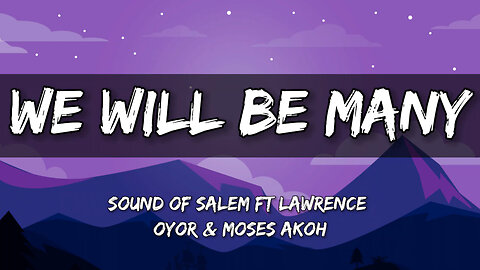 Sound of Salem - WE WILL BE MANY (Lyrics) ft Lawrence Oyor & Moses Akoh 🎵