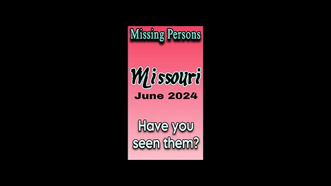 Missing Persons from Missouri | June 2024 Have you seen them?