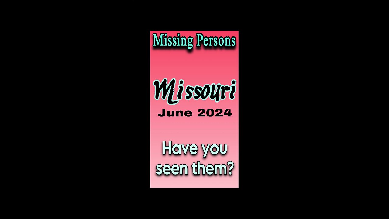 Missing Persons from Missouri | June 2024 Have you seen them?