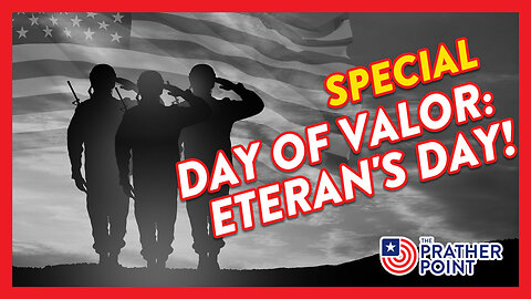 SPECIAL: DAY OF VALOR: VETERAN'S DAY!