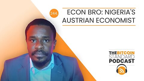 244. Econ Bro: Nigeria's Austrian Economist