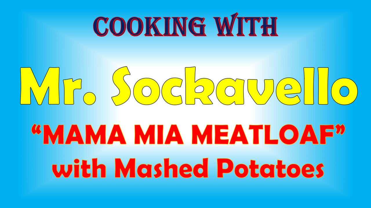 Cooking with Mr. Sockavello: Mama Mia Meatloaf with Mashed Potatoes