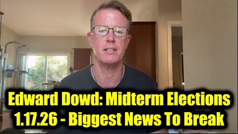 Edward Dowd: Midterm Elections 1.17.26 - Biggest News To Break