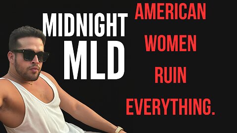 MIDNIGHT MLD: AMERICAN WOMEN RUIN EVERYTHING