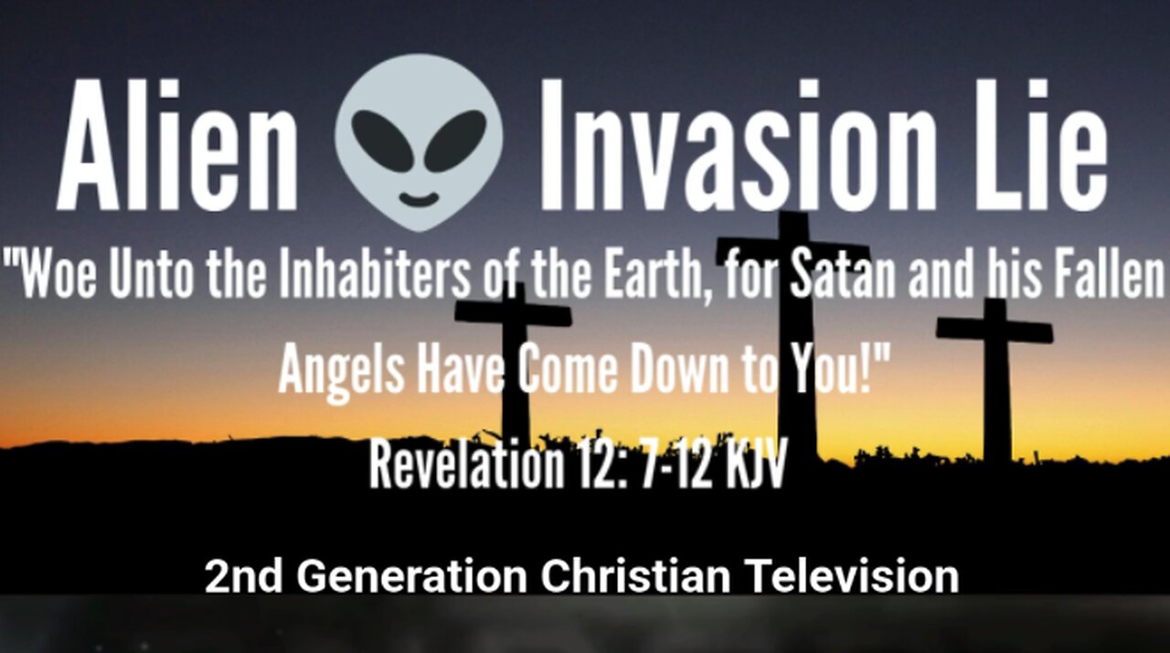 Alien Invasion Lie - Woe Inhabiters of the Earth for Satan and his Angels Have Come Down to You!