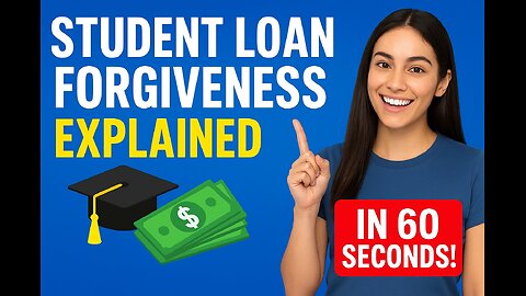 Student Loan Forgiveness Explained in 60 Seconds!