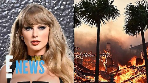 Taylor Swift SPEAKS OUT About “Heartbreaking” L.A. Fires | E! News