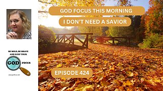 GOD FOCUS THIS MORNING EP424 I DO NOT NEED A SAVIOR