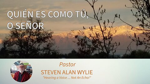 “Quién Es Como Tú, O Señor” - La Música del Pastor Steven Alan Wylie