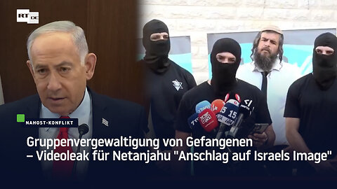 Gruppenvergewaltigung von Gefangenen – Videoleak für Netanjahu "Anschlag auf Israels Image"