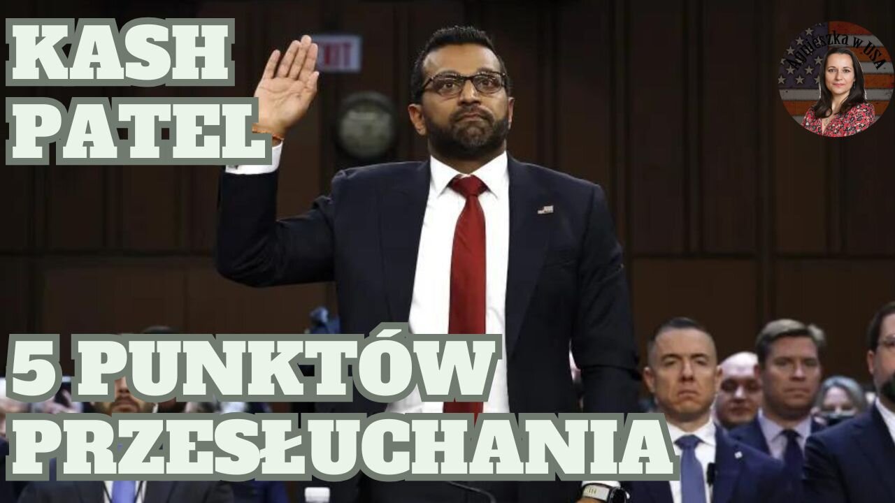 5 wniosków z przesłuchania Kash'a Patel'a na stanowisko dyrektora FBI