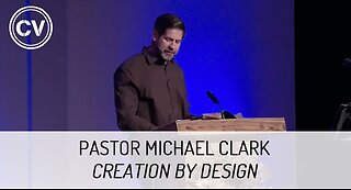 Creation by Design - Genesis 1 - Pastor Michael Clark