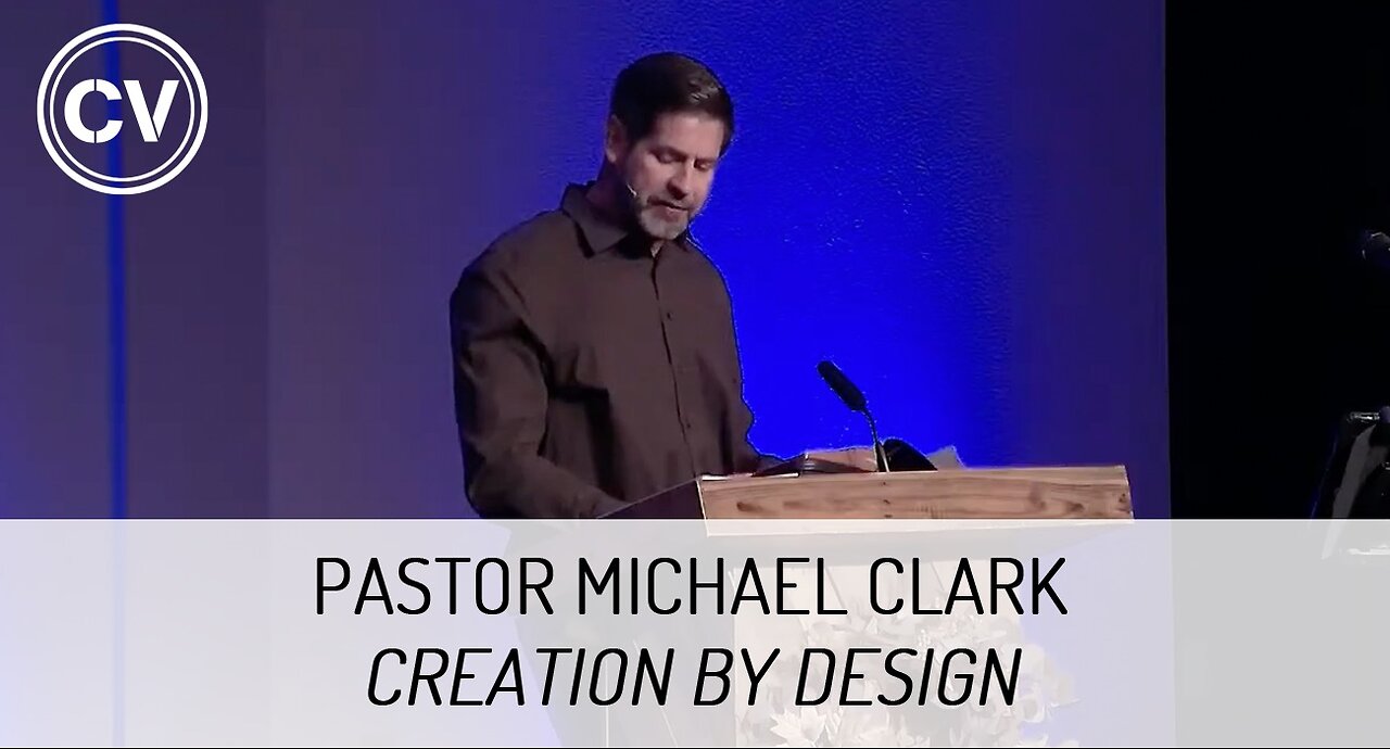 Creation by Design - Genesis 1 - Pastor Michael Clark
