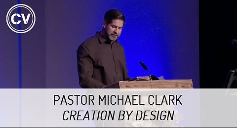 Creation by Design - Genesis 1 - Pastor Michael Clark
