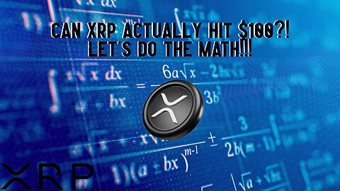 Can XRP Actually Hit $100?! Let's Do The Math!!!