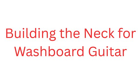 Washboard Guitar or Cigar Box Neck Build