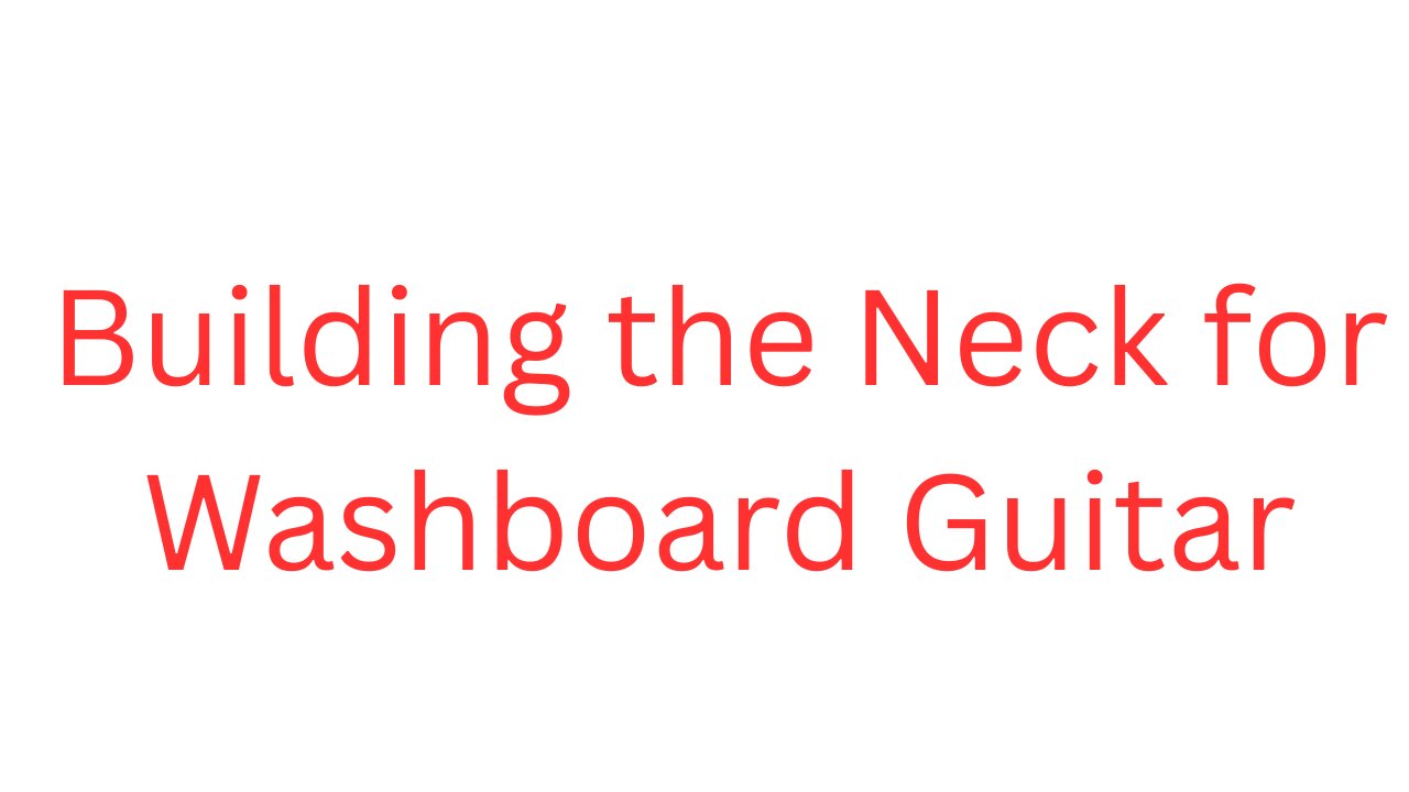 Washboard Guitar or Cigar Box Neck Build