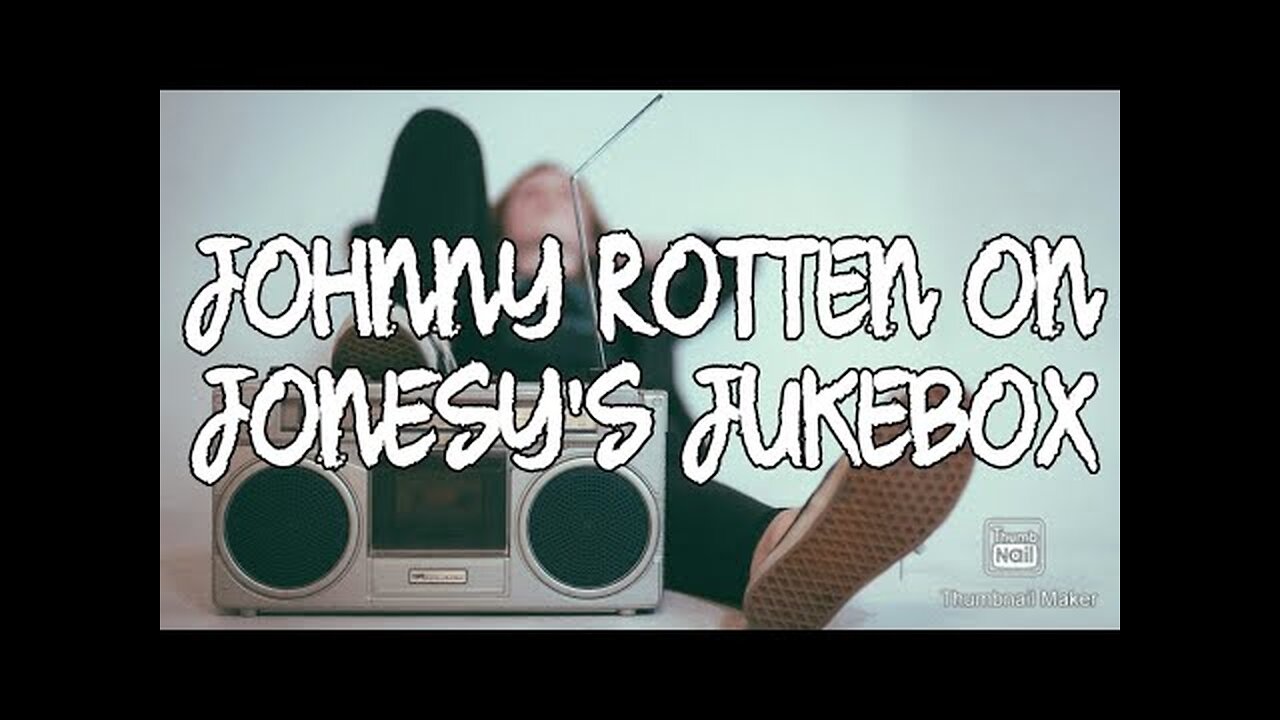 JOHNNY ROTTEN ON JONESY'S JUKEBOX