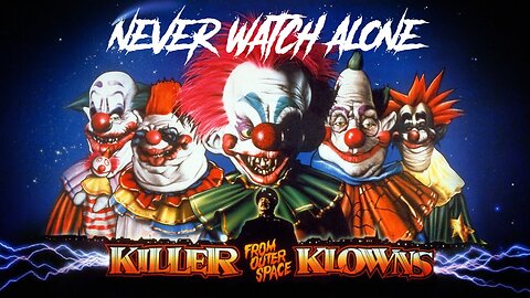 Never Watch Alone Ep74 - Killer Klowns From Outer Space