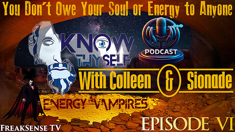 Knowing Thyself with Colleen & Sionade: Eps #6 ~ Energy Vampires...