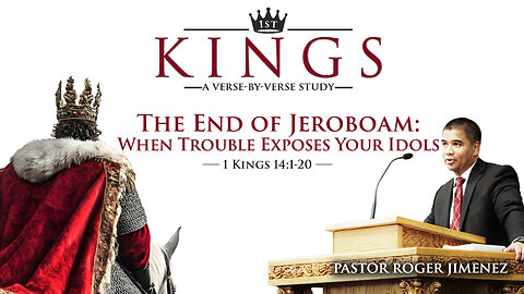 The End of Jeroboam: When Trouble Exposes Your Idols (1 Kings 14:1-20) | Pastor Roger Jimenez