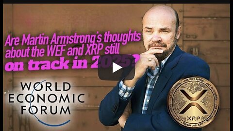 Martin Armstrong’s Thoughts About The WEF & XRP Still On Track In 2025?