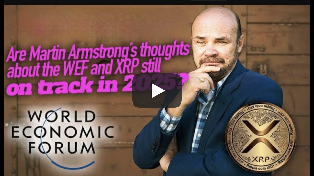 Martin Armstrong’s Thoughts About The WEF & XRP Still On Track In 2025?